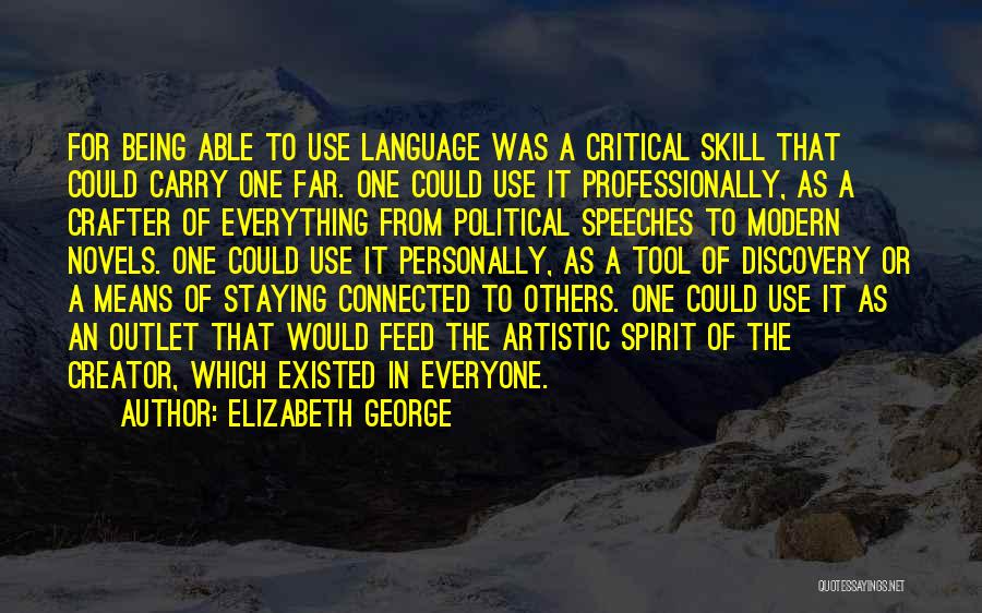 Elizabeth George Quotes: For Being Able To Use Language Was A Critical Skill That Could Carry One Far. One Could Use It Professionally,