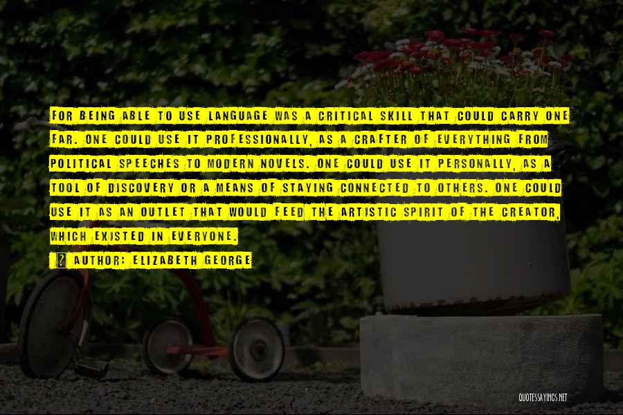 Elizabeth George Quotes: For Being Able To Use Language Was A Critical Skill That Could Carry One Far. One Could Use It Professionally,