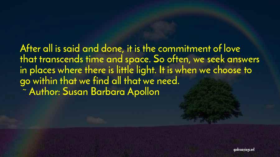 Susan Barbara Apollon Quotes: After All Is Said And Done, It Is The Commitment Of Love That Transcends Time And Space. So Often, We