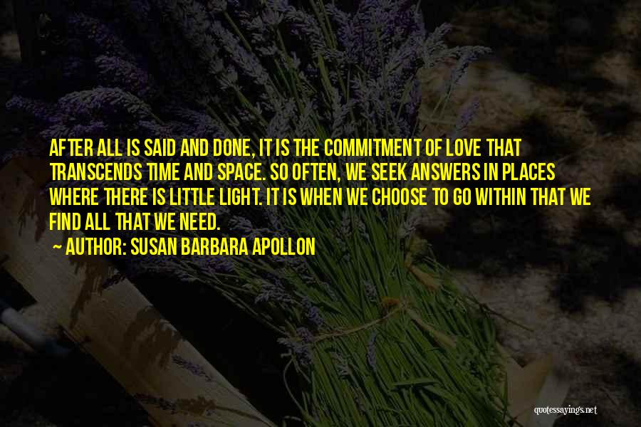 Susan Barbara Apollon Quotes: After All Is Said And Done, It Is The Commitment Of Love That Transcends Time And Space. So Often, We