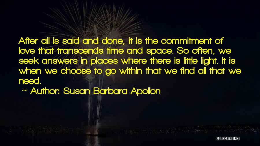 Susan Barbara Apollon Quotes: After All Is Said And Done, It Is The Commitment Of Love That Transcends Time And Space. So Often, We