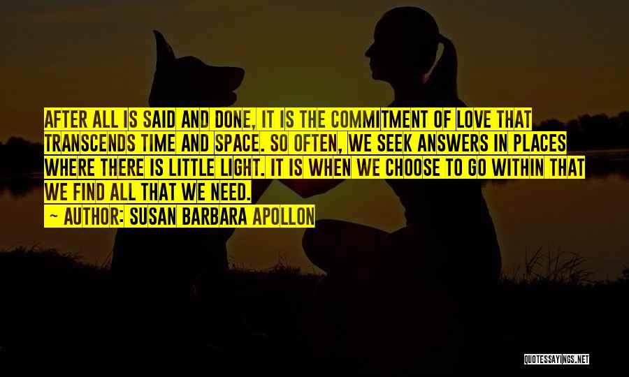 Susan Barbara Apollon Quotes: After All Is Said And Done, It Is The Commitment Of Love That Transcends Time And Space. So Often, We