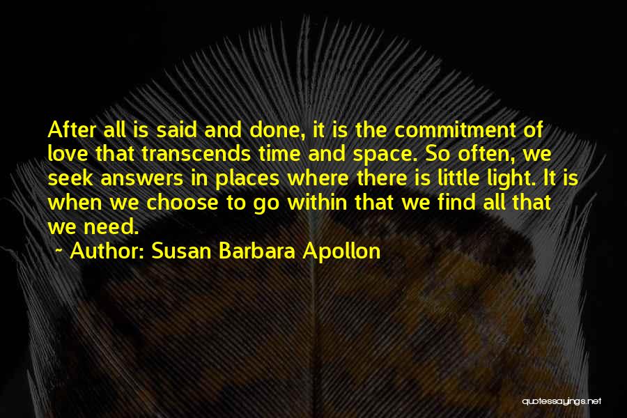 Susan Barbara Apollon Quotes: After All Is Said And Done, It Is The Commitment Of Love That Transcends Time And Space. So Often, We