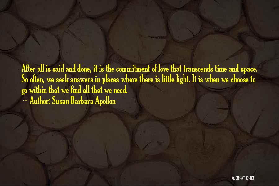 Susan Barbara Apollon Quotes: After All Is Said And Done, It Is The Commitment Of Love That Transcends Time And Space. So Often, We