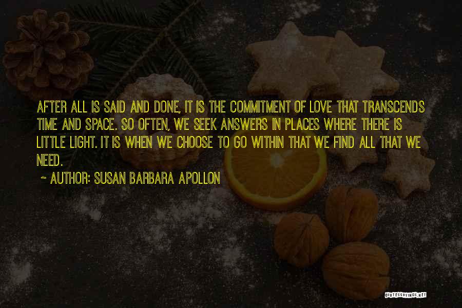 Susan Barbara Apollon Quotes: After All Is Said And Done, It Is The Commitment Of Love That Transcends Time And Space. So Often, We