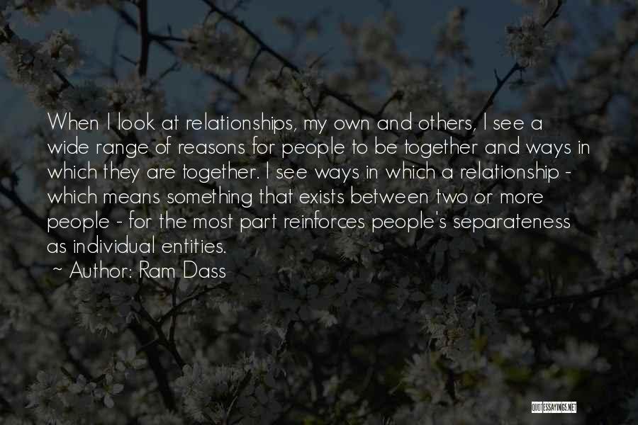 Ram Dass Quotes: When I Look At Relationships, My Own And Others, I See A Wide Range Of Reasons For People To Be