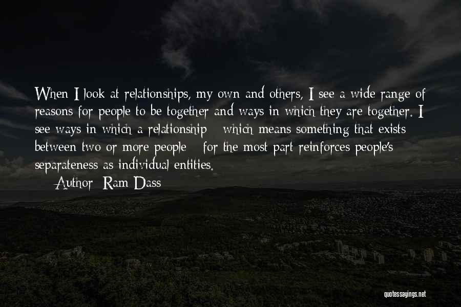 Ram Dass Quotes: When I Look At Relationships, My Own And Others, I See A Wide Range Of Reasons For People To Be