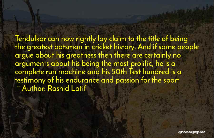 Rashid Latif Quotes: Tendulkar Can Now Rightly Lay Claim To The Title Of Being The Greatest Batsman In Cricket History. And If Some