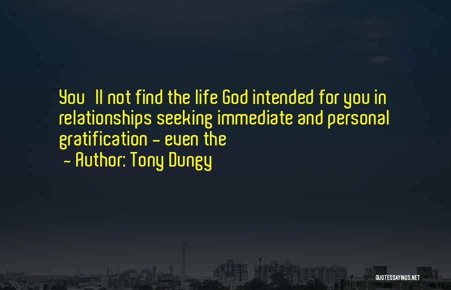 Tony Dungy Quotes: You'll Not Find The Life God Intended For You In Relationships Seeking Immediate And Personal Gratification - Even The