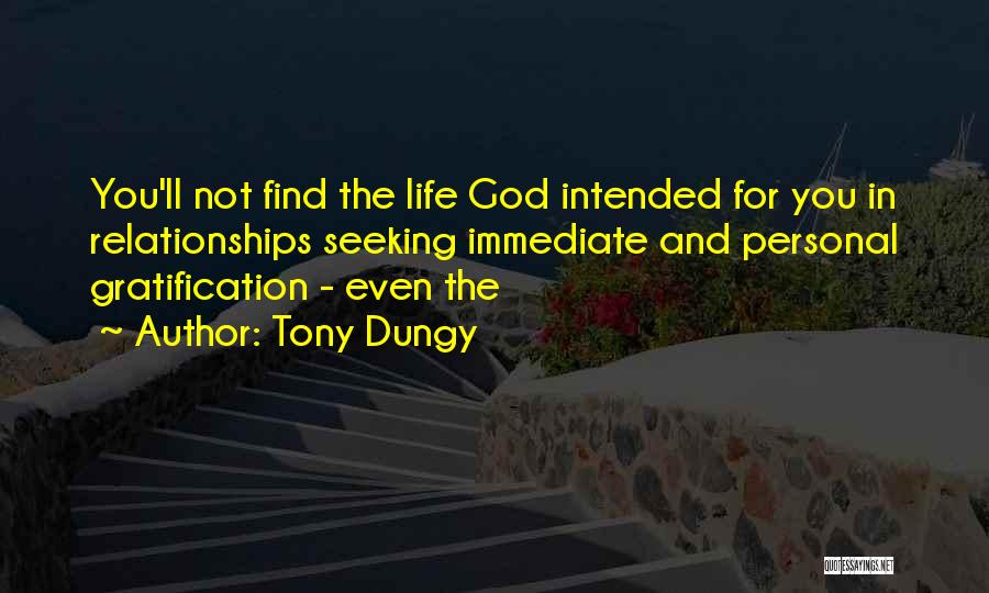Tony Dungy Quotes: You'll Not Find The Life God Intended For You In Relationships Seeking Immediate And Personal Gratification - Even The