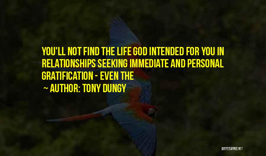 Tony Dungy Quotes: You'll Not Find The Life God Intended For You In Relationships Seeking Immediate And Personal Gratification - Even The