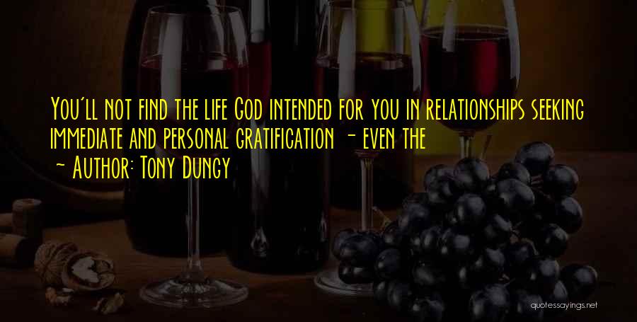 Tony Dungy Quotes: You'll Not Find The Life God Intended For You In Relationships Seeking Immediate And Personal Gratification - Even The