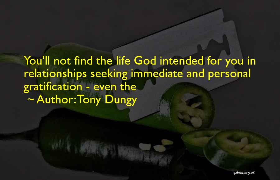 Tony Dungy Quotes: You'll Not Find The Life God Intended For You In Relationships Seeking Immediate And Personal Gratification - Even The