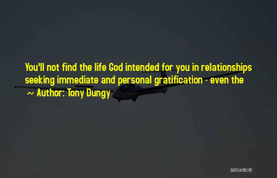 Tony Dungy Quotes: You'll Not Find The Life God Intended For You In Relationships Seeking Immediate And Personal Gratification - Even The