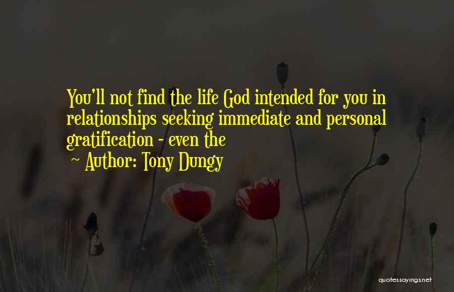 Tony Dungy Quotes: You'll Not Find The Life God Intended For You In Relationships Seeking Immediate And Personal Gratification - Even The