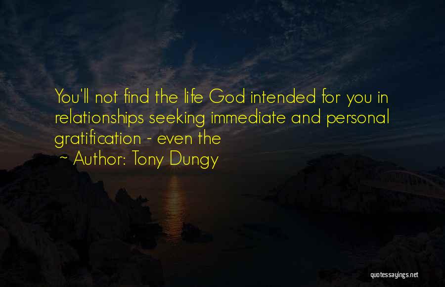 Tony Dungy Quotes: You'll Not Find The Life God Intended For You In Relationships Seeking Immediate And Personal Gratification - Even The