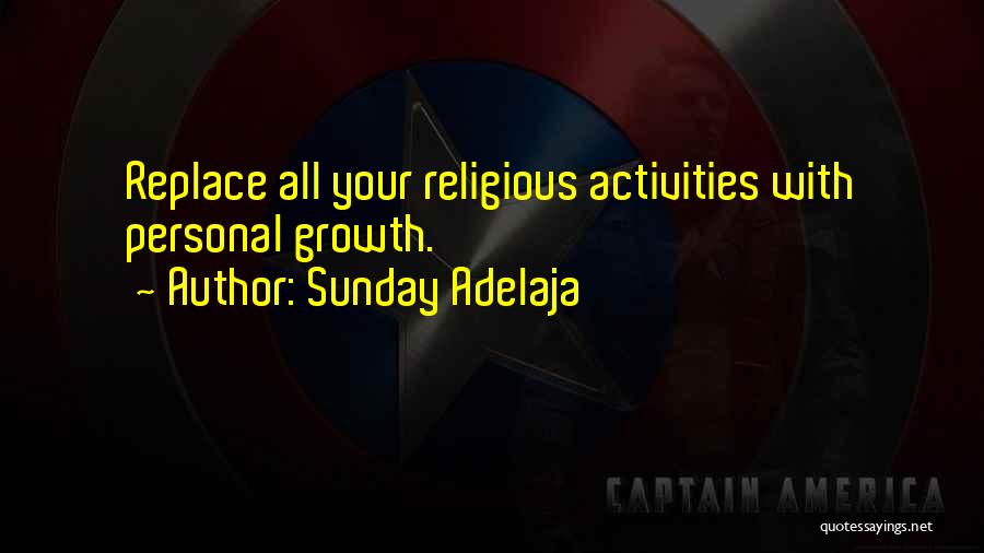 Sunday Adelaja Quotes: Replace All Your Religious Activities With Personal Growth.