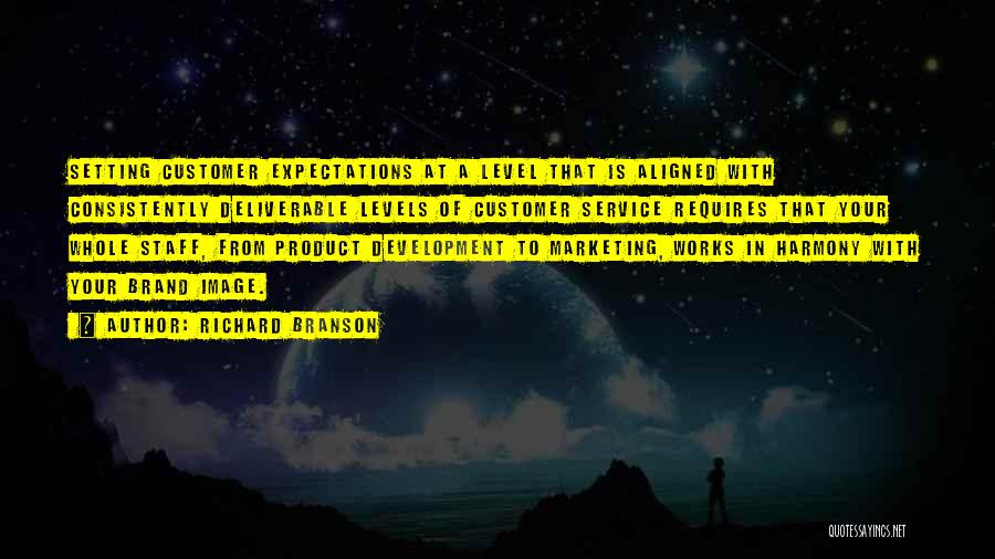 Richard Branson Quotes: Setting Customer Expectations At A Level That Is Aligned With Consistently Deliverable Levels Of Customer Service Requires That Your Whole