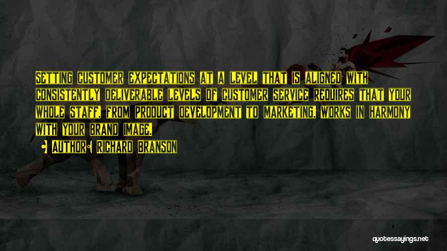 Richard Branson Quotes: Setting Customer Expectations At A Level That Is Aligned With Consistently Deliverable Levels Of Customer Service Requires That Your Whole