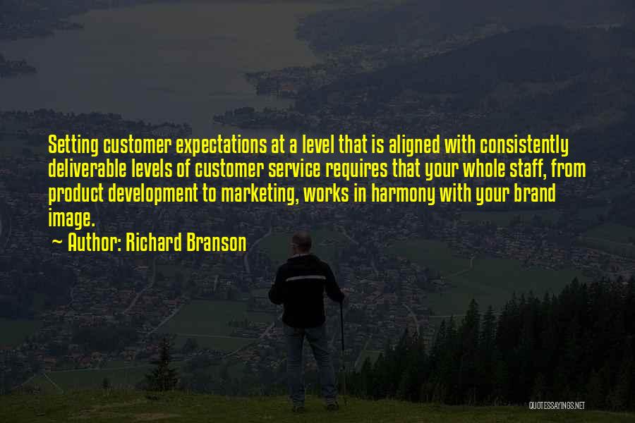 Richard Branson Quotes: Setting Customer Expectations At A Level That Is Aligned With Consistently Deliverable Levels Of Customer Service Requires That Your Whole
