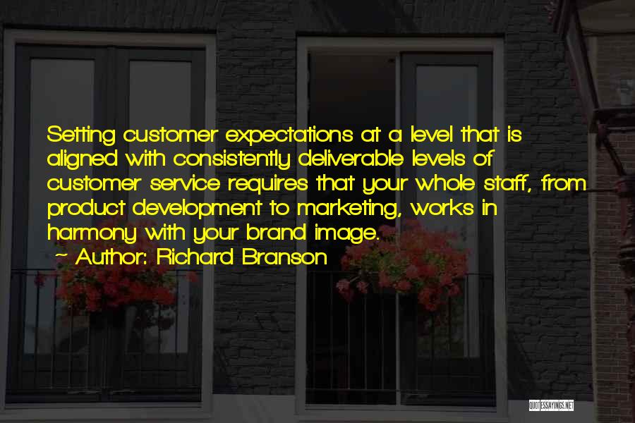 Richard Branson Quotes: Setting Customer Expectations At A Level That Is Aligned With Consistently Deliverable Levels Of Customer Service Requires That Your Whole