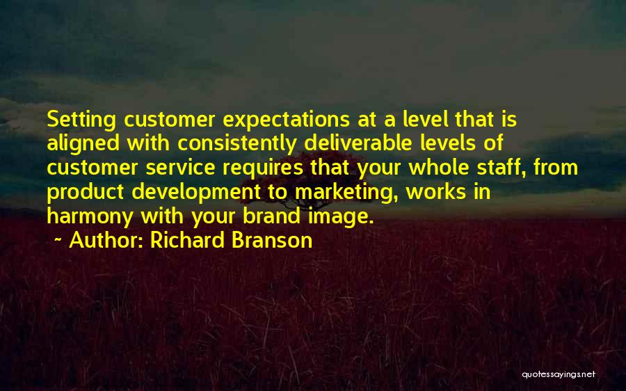 Richard Branson Quotes: Setting Customer Expectations At A Level That Is Aligned With Consistently Deliverable Levels Of Customer Service Requires That Your Whole