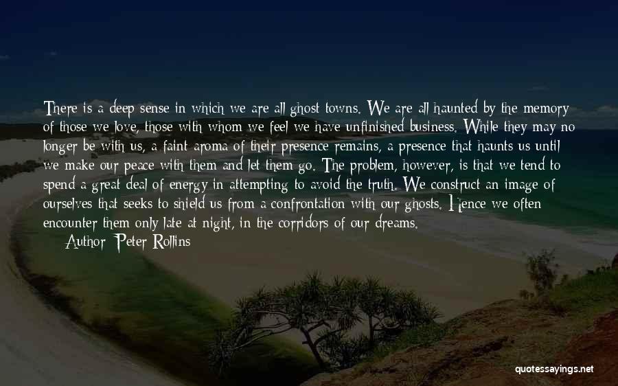 Peter Rollins Quotes: There Is A Deep Sense In Which We Are All Ghost Towns. We Are All Haunted By The Memory Of