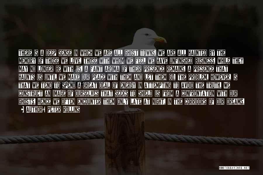 Peter Rollins Quotes: There Is A Deep Sense In Which We Are All Ghost Towns. We Are All Haunted By The Memory Of