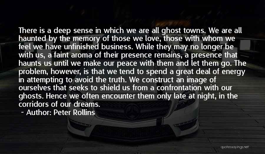 Peter Rollins Quotes: There Is A Deep Sense In Which We Are All Ghost Towns. We Are All Haunted By The Memory Of