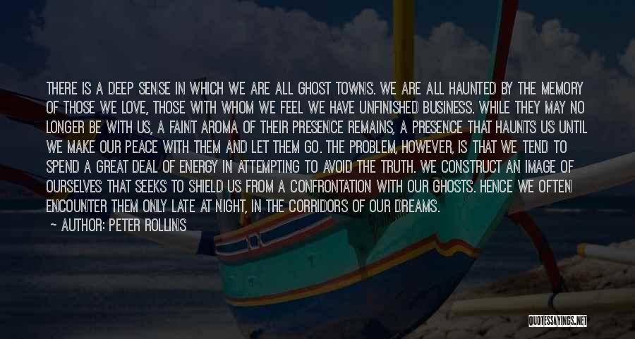 Peter Rollins Quotes: There Is A Deep Sense In Which We Are All Ghost Towns. We Are All Haunted By The Memory Of