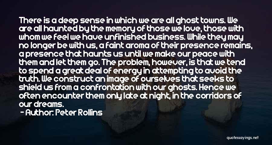 Peter Rollins Quotes: There Is A Deep Sense In Which We Are All Ghost Towns. We Are All Haunted By The Memory Of