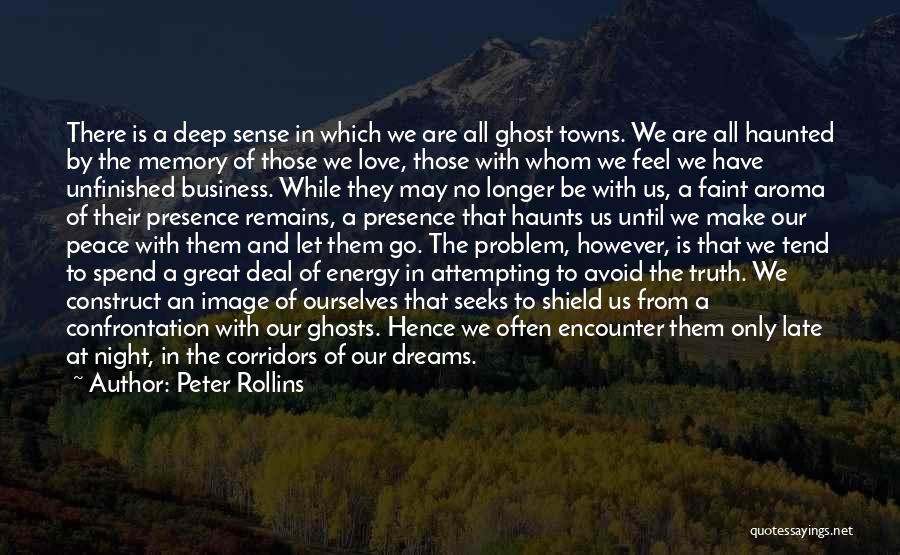 Peter Rollins Quotes: There Is A Deep Sense In Which We Are All Ghost Towns. We Are All Haunted By The Memory Of