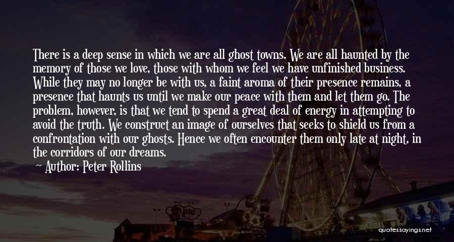 Peter Rollins Quotes: There Is A Deep Sense In Which We Are All Ghost Towns. We Are All Haunted By The Memory Of