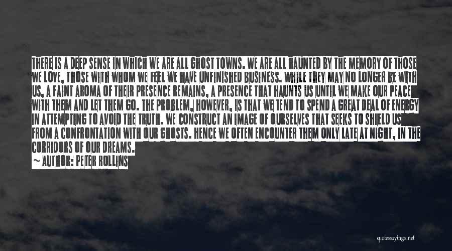 Peter Rollins Quotes: There Is A Deep Sense In Which We Are All Ghost Towns. We Are All Haunted By The Memory Of