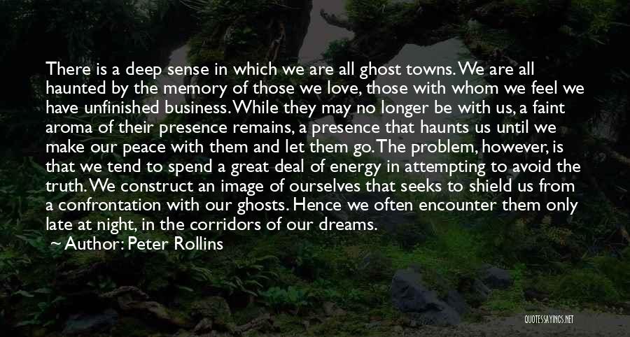 Peter Rollins Quotes: There Is A Deep Sense In Which We Are All Ghost Towns. We Are All Haunted By The Memory Of