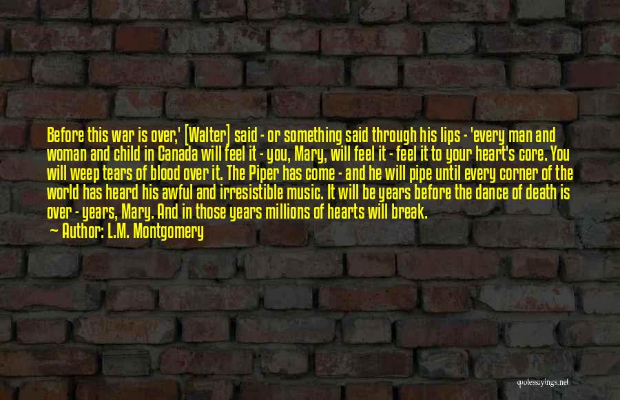 L.M. Montgomery Quotes: Before This War Is Over,' [walter] Said - Or Something Said Through His Lips - 'every Man And Woman And