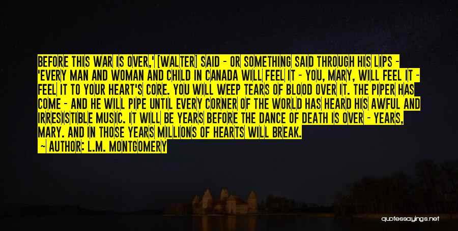 L.M. Montgomery Quotes: Before This War Is Over,' [walter] Said - Or Something Said Through His Lips - 'every Man And Woman And