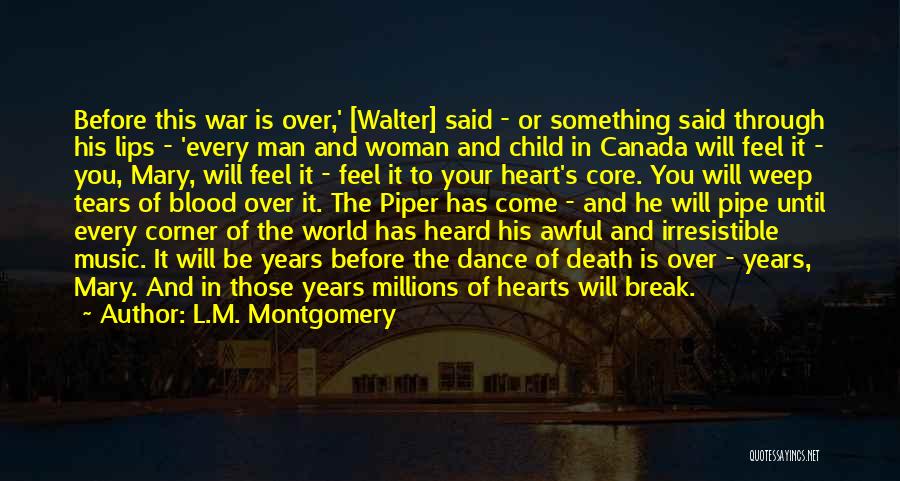 L.M. Montgomery Quotes: Before This War Is Over,' [walter] Said - Or Something Said Through His Lips - 'every Man And Woman And