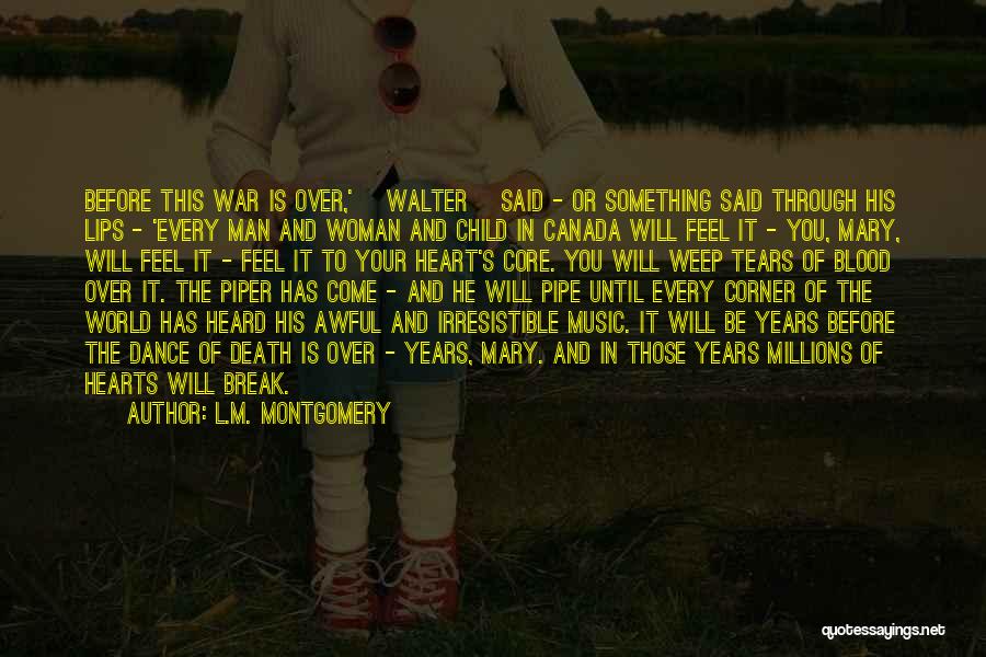 L.M. Montgomery Quotes: Before This War Is Over,' [walter] Said - Or Something Said Through His Lips - 'every Man And Woman And