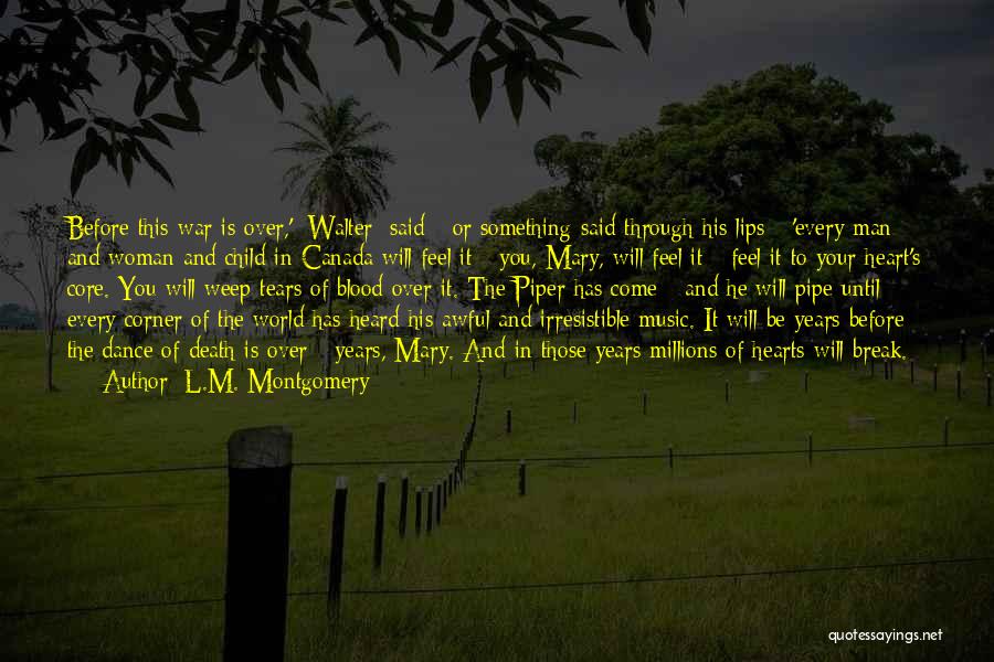 L.M. Montgomery Quotes: Before This War Is Over,' [walter] Said - Or Something Said Through His Lips - 'every Man And Woman And