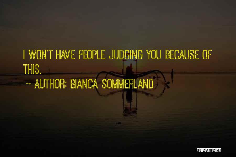 Bianca Sommerland Quotes: I Won't Have People Judging You Because Of This.