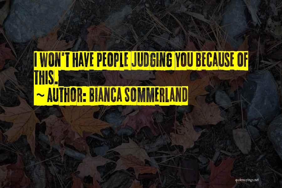 Bianca Sommerland Quotes: I Won't Have People Judging You Because Of This.