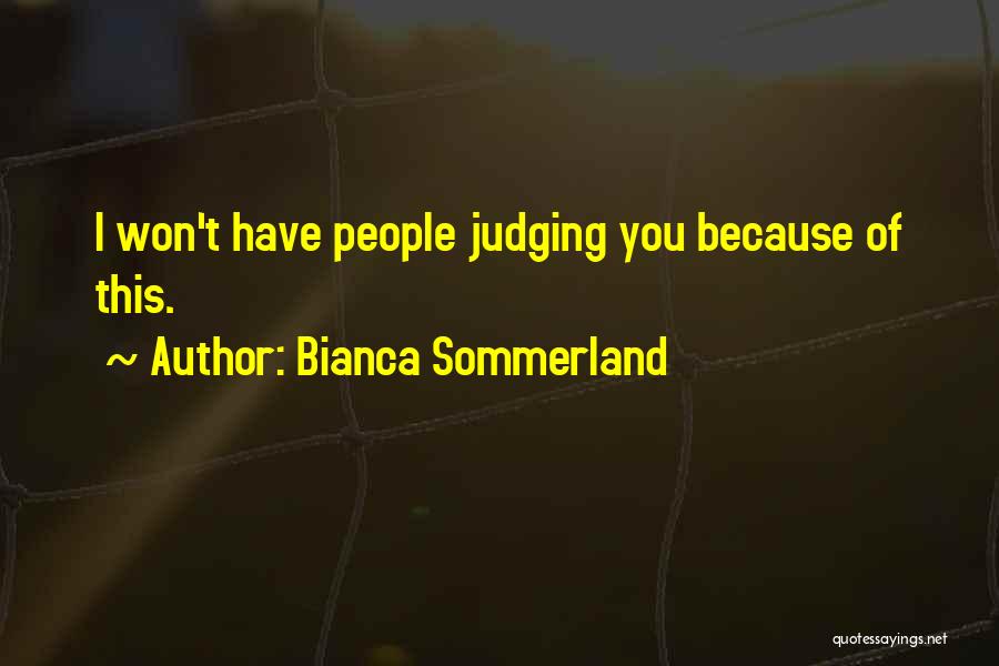 Bianca Sommerland Quotes: I Won't Have People Judging You Because Of This.