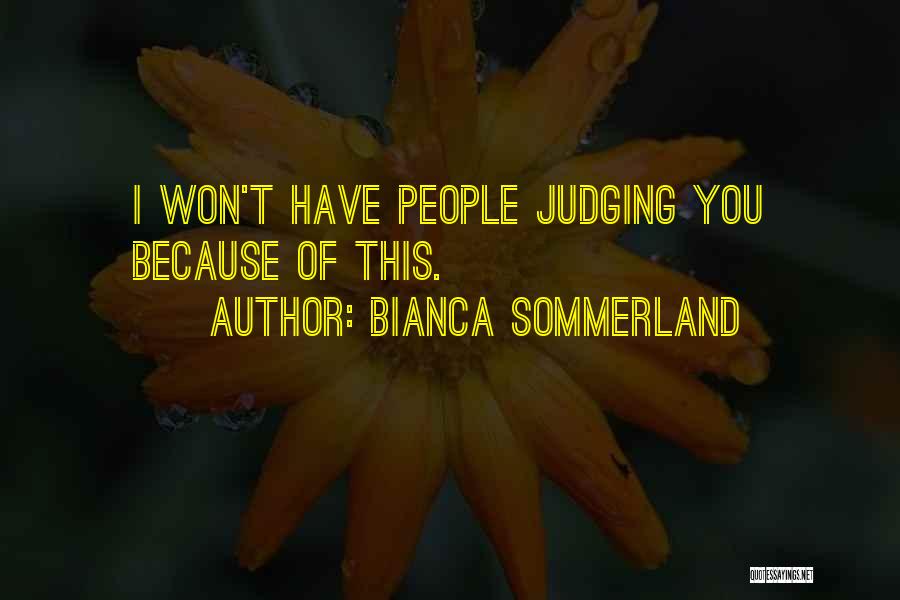Bianca Sommerland Quotes: I Won't Have People Judging You Because Of This.
