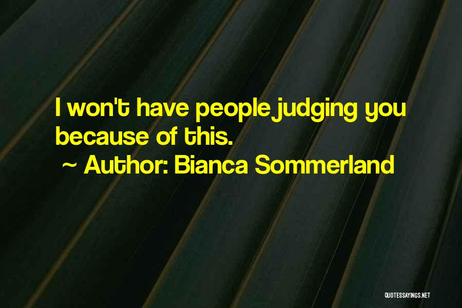 Bianca Sommerland Quotes: I Won't Have People Judging You Because Of This.