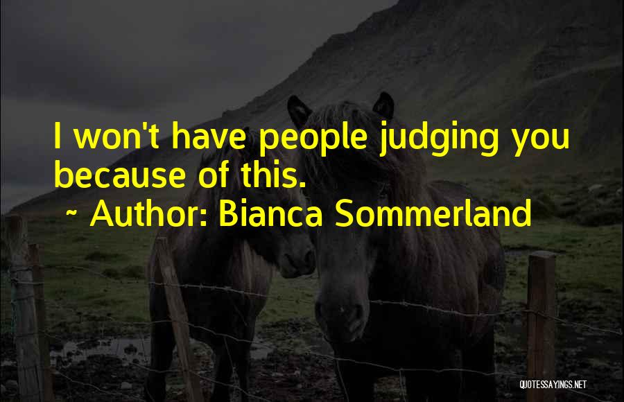 Bianca Sommerland Quotes: I Won't Have People Judging You Because Of This.