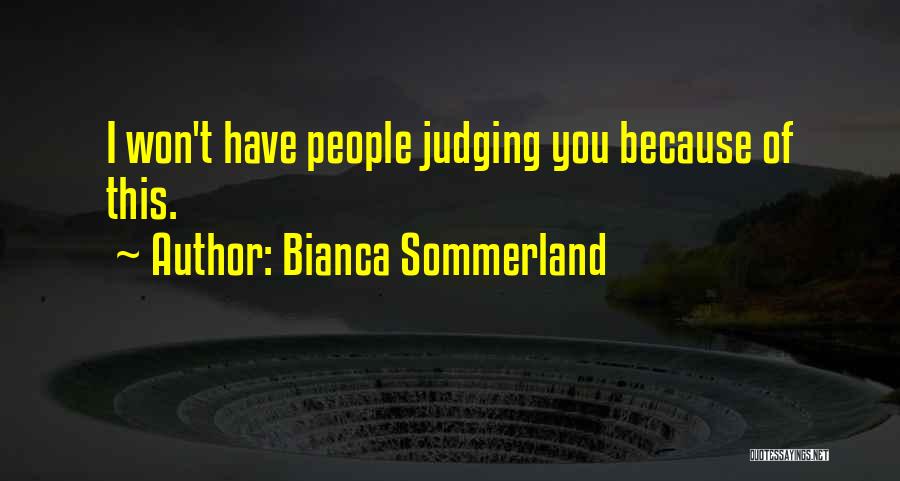 Bianca Sommerland Quotes: I Won't Have People Judging You Because Of This.