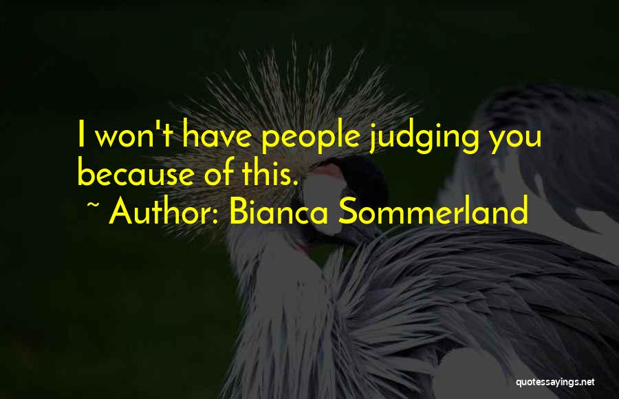 Bianca Sommerland Quotes: I Won't Have People Judging You Because Of This.