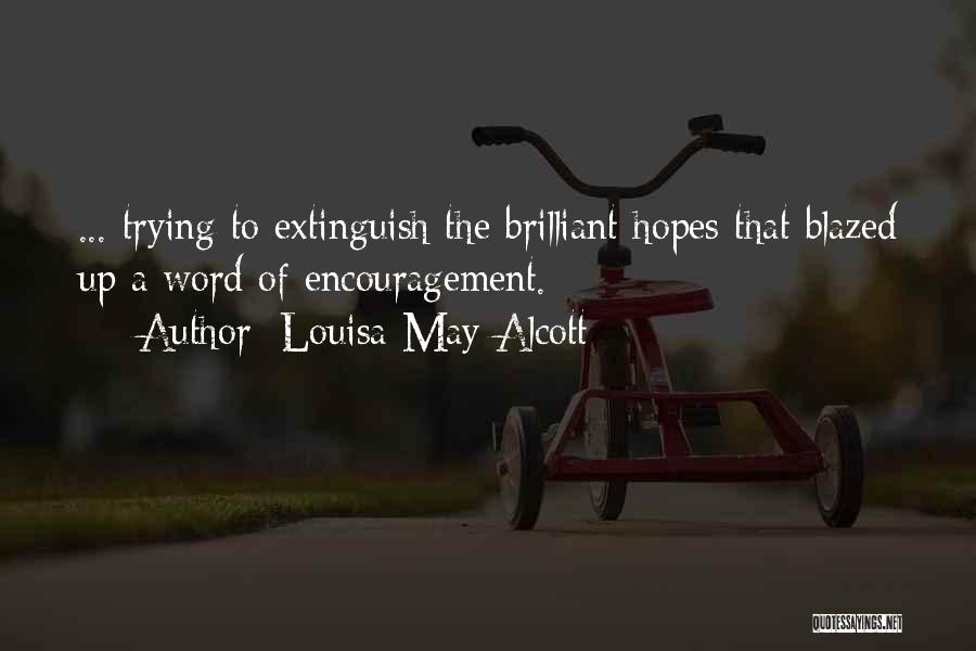 Louisa May Alcott Quotes: ... Trying To Extinguish The Brilliant Hopes That Blazed Up A Word Of Encouragement.