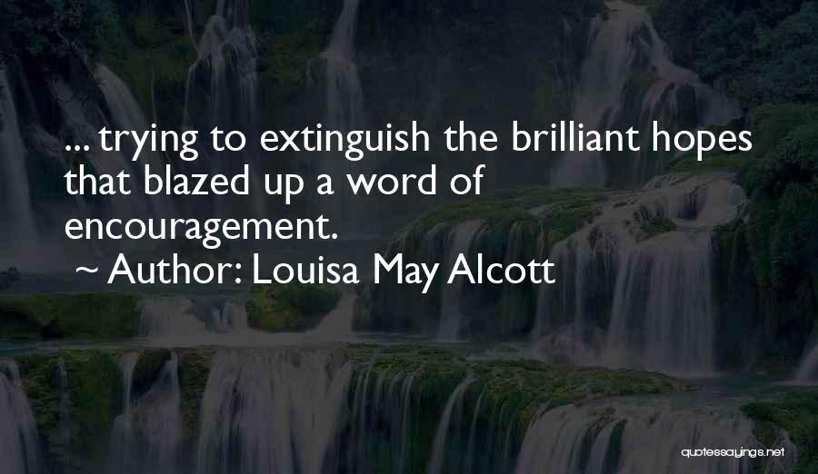 Louisa May Alcott Quotes: ... Trying To Extinguish The Brilliant Hopes That Blazed Up A Word Of Encouragement.